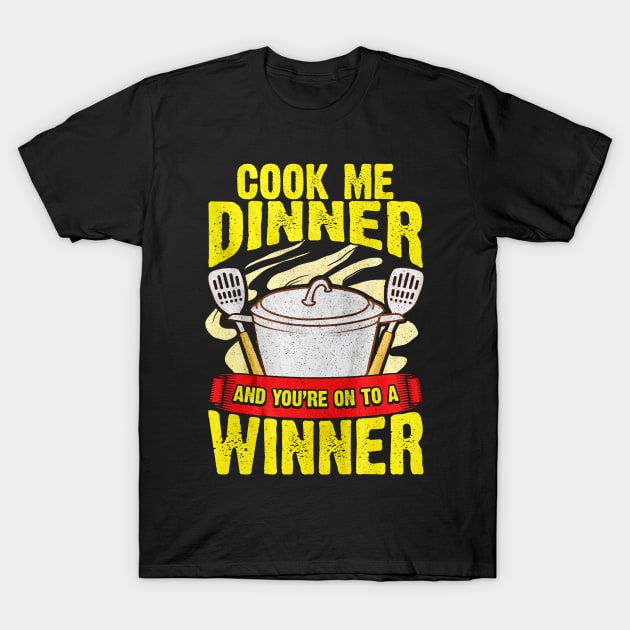 Cook Me Dinner T-Shirt by toiletpaper_shortage